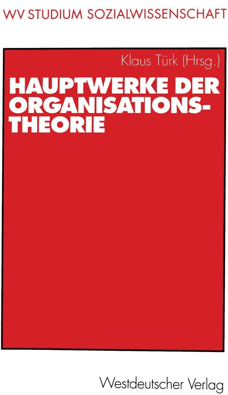 Hauptwerke der Organisationstheorie (wv studium) (German Edition) by Klaus Türk