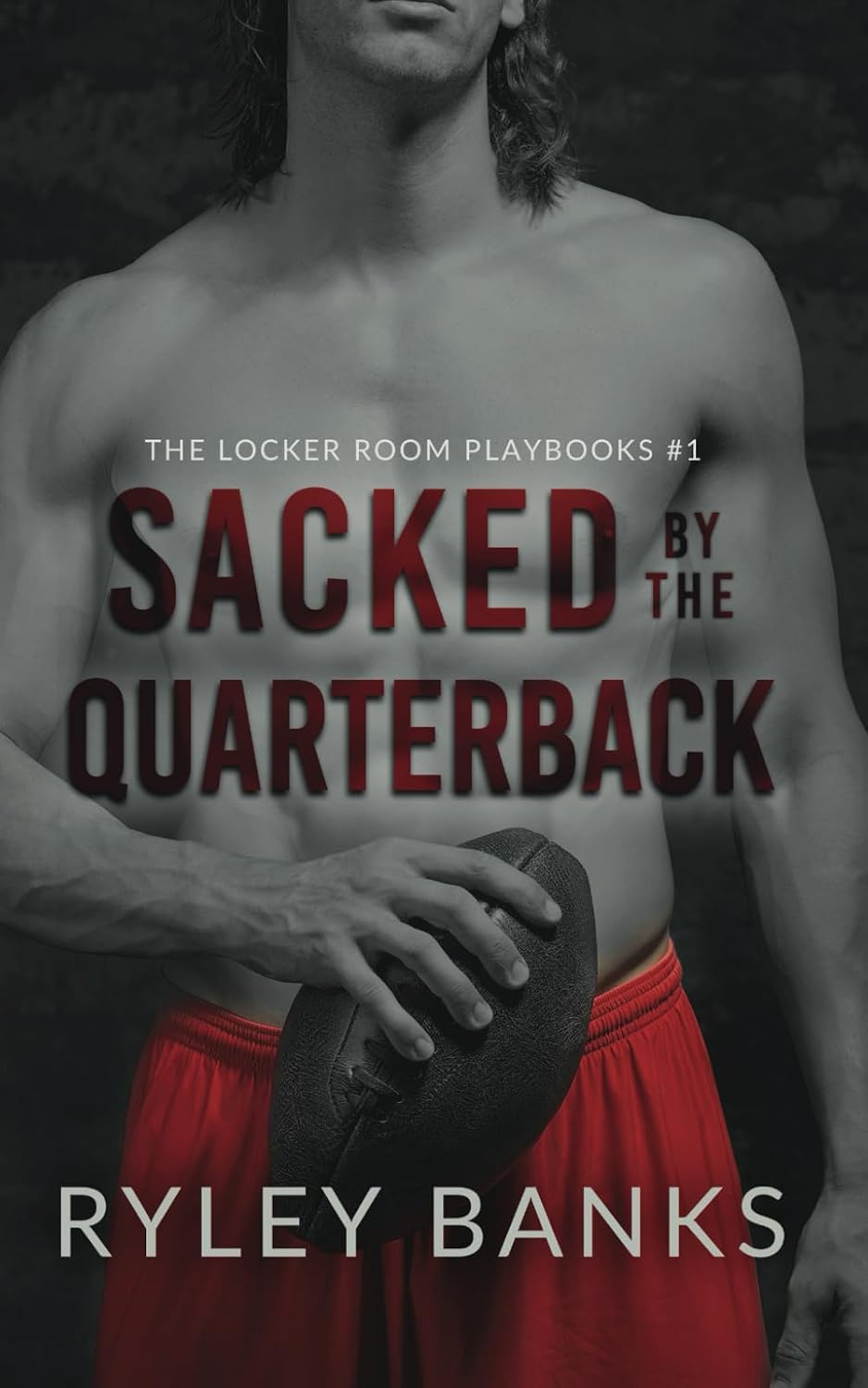 Sacked by the Quarterback: A MM Enemies to Lovers Sports Romance (The Locker Room Playbooks) by Ryley Banks
