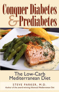 Conquer Diabetes and Prediabetes: The Low-Carb Mediterranean Diet by Steve Parker, M.D.