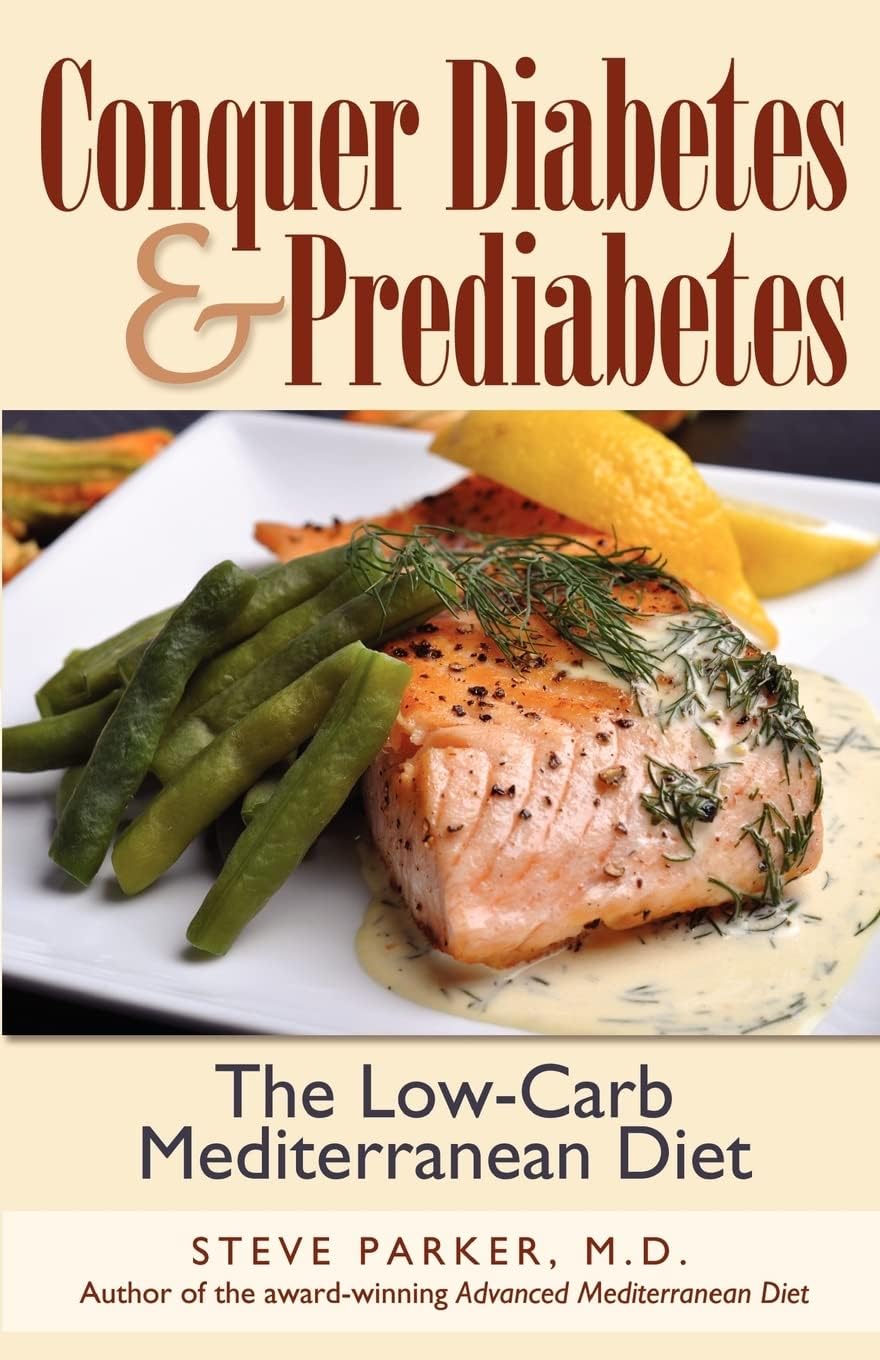 Conquer Diabetes and Prediabetes: The Low-Carb Mediterranean Diet by Steve Parker, M.D.