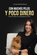 Con muchos pelos y poco dinero: Como ser libre con tu peluquería canina (Spanish Edition) by Carmen Morillo Notario