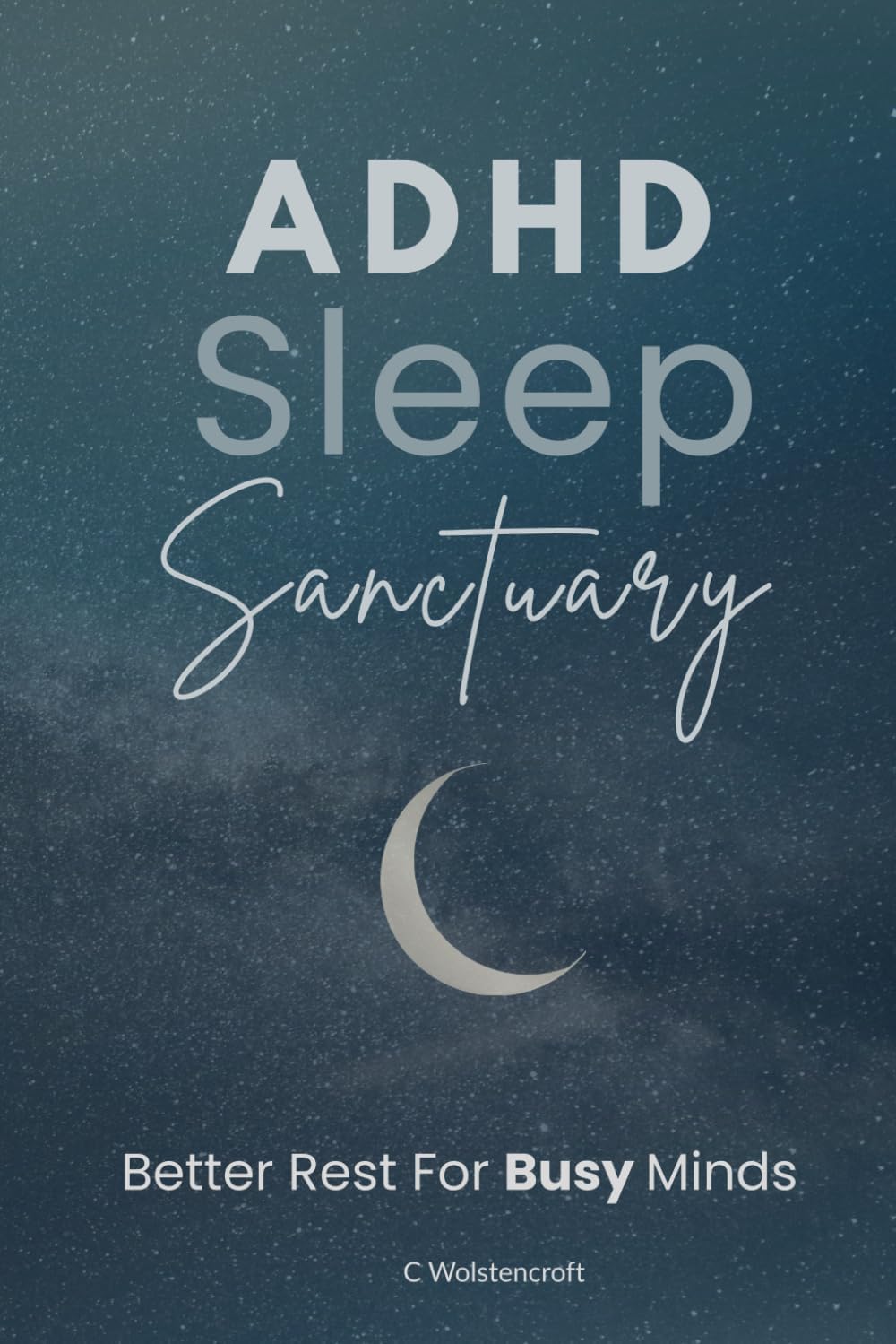ADHD Sleep Sanctuary: Better Rest For Busy Minds (Compass for Chaos: Your ADHD Essentials) by Claire Wolstencroft