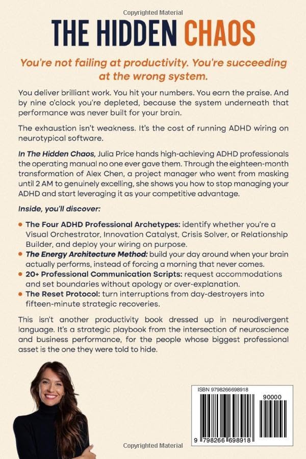 The Hidden Chaos: Turn Your ADHD into Professional Superpowers: The High-Achiever’s Guide to Sustainable Success Without Masking, Exhaustion, or Apology (The Mindful Living Series) by Julia Price