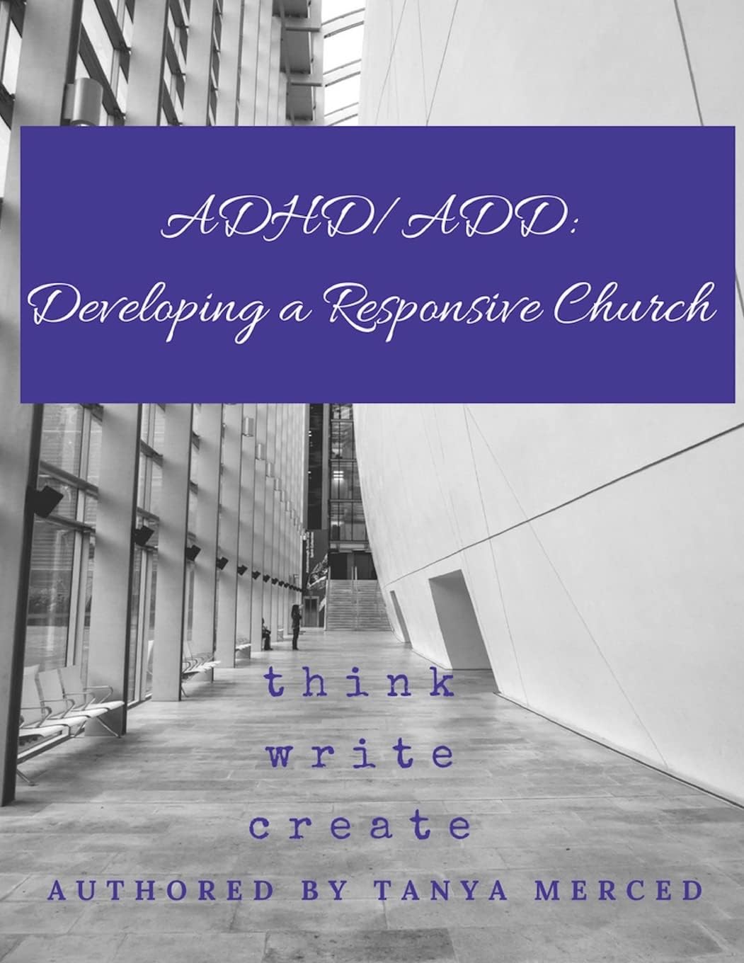 ADHD/ADD: Developing a Responsive Church by Tanya Merced