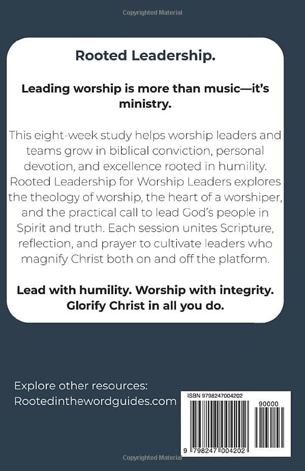 Rooted Leadership for Worship Leaders: A Biblical Guide to Leading God’s People in Spirit and Truth: Lead with humility. Worship with integrity. Glorify Christ in all you do. by Evan M Rose
