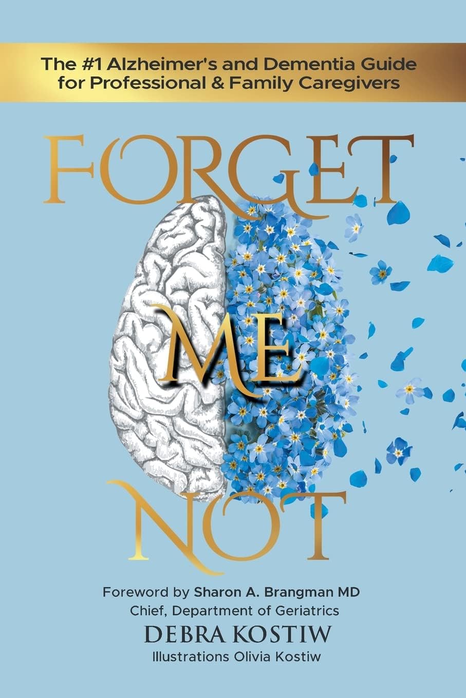 Forget Me Not: The #1 Alzheimer's and Dementia Guide for Professional and Family Caregivers by Debra Kostiw
