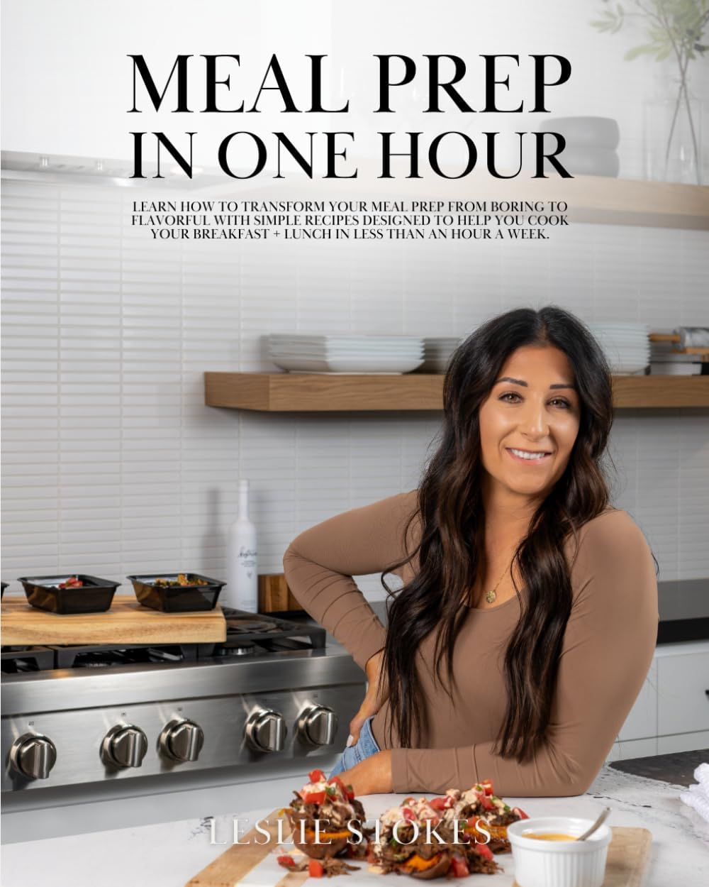 Meal Prep in One Hour: Learn how to transform your meal prep from boring to flavorful with simple recipes designed to help you cook your breakfast + lunch in less than an hour a week. by Leslie Stokes