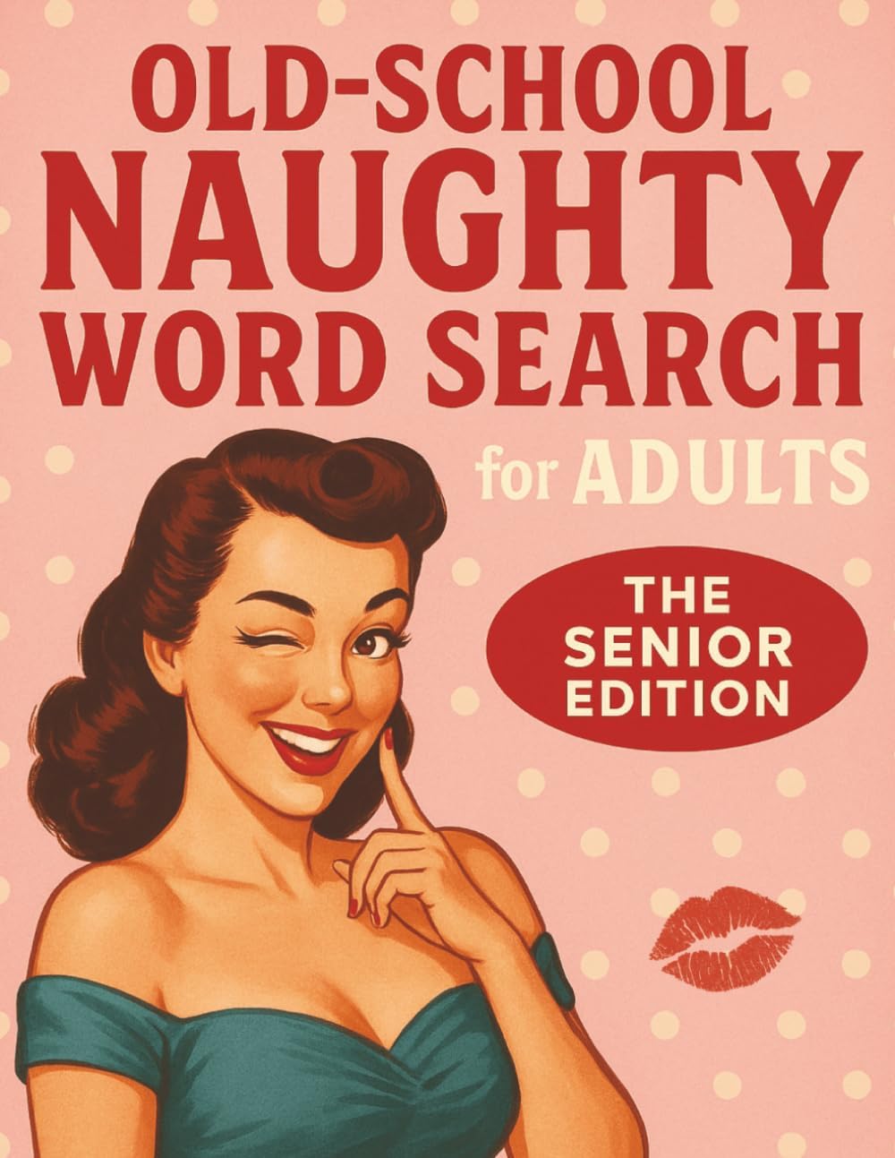 Old-School Naughty Word Search for Adults: The Senior Edition: 101 Large Print, Cheeky, Clean, and Hilarious, Nostalgic Word Search Puzzles for the ... Puzzling: Word Games & Brain Boosters) by Hunter Dickson