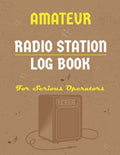 Amateur Radio Station Log Book For Serious Operators: Radio Station Contact Keeper Journal| Station Worked, Report And Signal Tracker Log Book| Perfect Gifts For Ham Radio Operators. by Tressie de. Halie Publishing