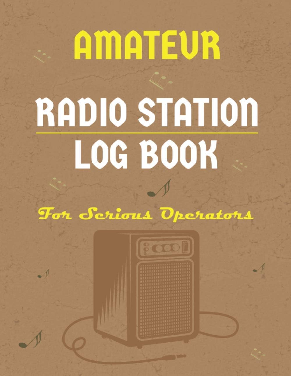 Amateur Radio Station Log Book For Serious Operators: Radio Station Contact Keeper Journal| Station Worked, Report And Signal Tracker Log Book| Perfect Gifts For Ham Radio Operators. by Tressie de. Halie Publishing