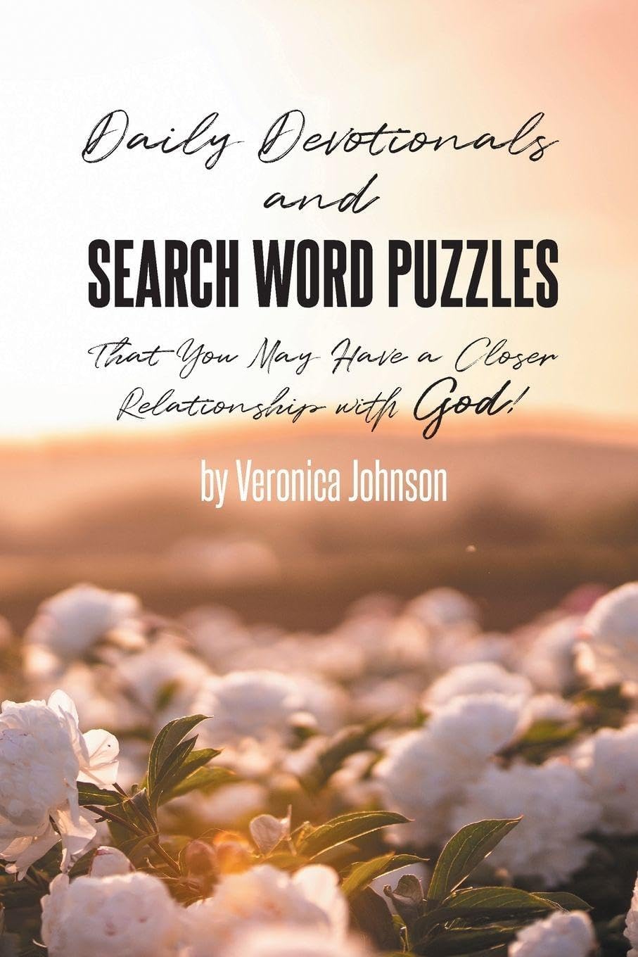 Daily Devotionals and Search Word Puzzles That You May Have a Closer Relationship with God! by Veronica Johnson