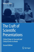 The Craft of Scientific Presentations: Critical Steps to Succeed and Critical Errors to Avoid by Michael Alley