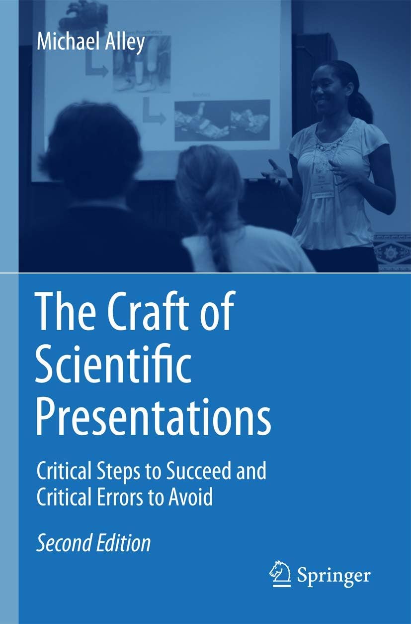 The Craft of Scientific Presentations: Critical Steps to Succeed and Critical Errors to Avoid by Michael Alley
