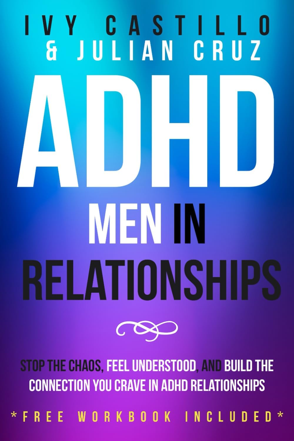 ADHD Men in Relationships: Stop the Chaos, Feel Understood, and Build the Connection You Crave in ADHD relationships by Ivy Castillo