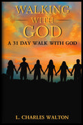 Walking With God: A 31 Day Walk With God by Pastor L. Charles Walton