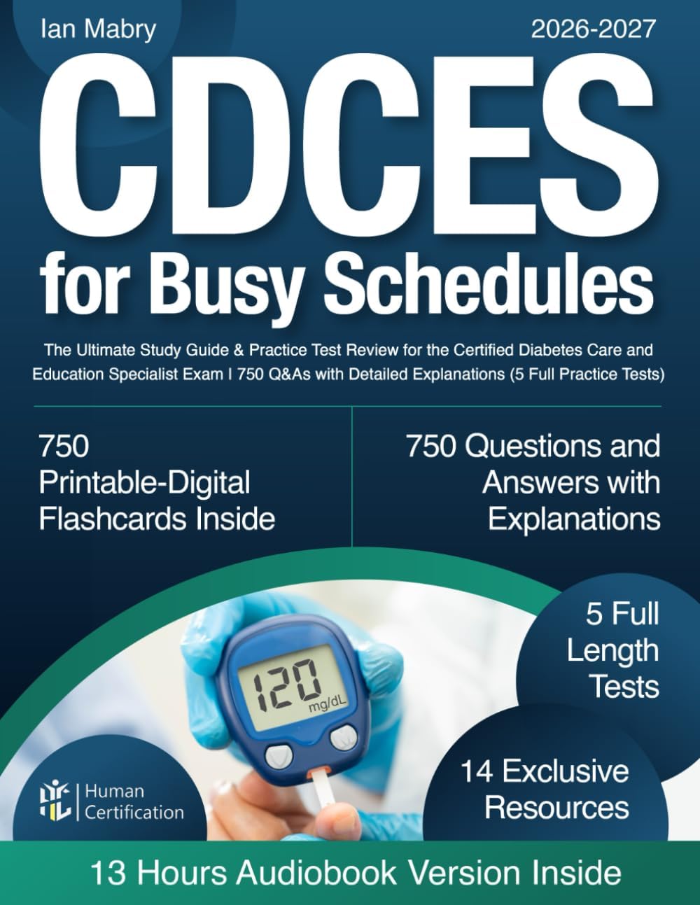 CDCES for Busy Schedules: The Ultimate Study Guide & Practice Test Review for the Certified Diabetes Care and Education Specialist Exam | 750 Q&As with Detailed Explanations (5 Full Practice Tests) by Ian Mabry