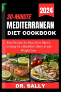30-Minute Mediterranean Diet Cookbook for beginners 2024: 30-Day Meal Plan for Weight Loss and Healthy Living - Includes Easy Recipes, Grocery List, ... Tips (Mediterranean healthy diet cookbooks) by Dr. Sally J. Keane