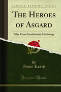 The Heroes of Asgard: Tales From Scandinavian Mythology (Classic Reprint) by Annie Keary