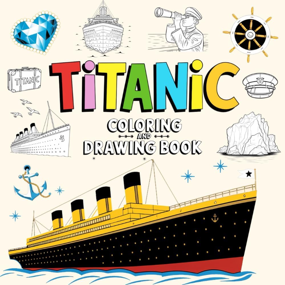 Titanic Coloring and Drawing Book: Discover the Iconic Ship Through Art and Creativity – 40 Inspiring Images to Draw and Color by Rosa Hue