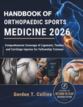 Handbook of Orthopaedic Sports Medicine 2026: Comprehensive Coverage of Ligament, Tendon, and Cartilage Injuries for Fellowship Trainees by Gordon T. Collins MD
