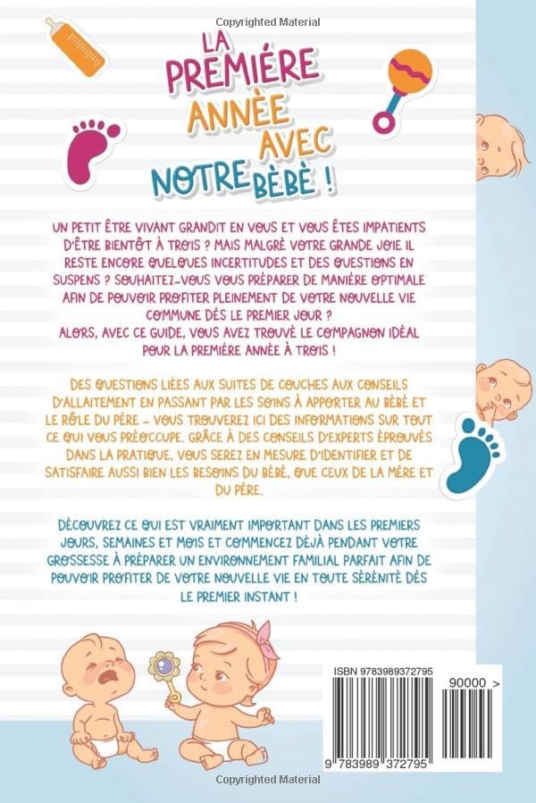 La première année avec notre bébé ! Le grand guide des parents: Tout savoir sur le développement, l'alimentation, l'éducation, etc. (avec check-lists, ... complémentaires, etc.) (French Edition) by Lena Weiss