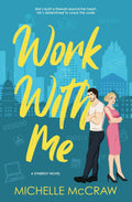 Work with Me: An Enemies-to-Lovers Office Romance (Synergy Office Romance) by Michelle McCraw