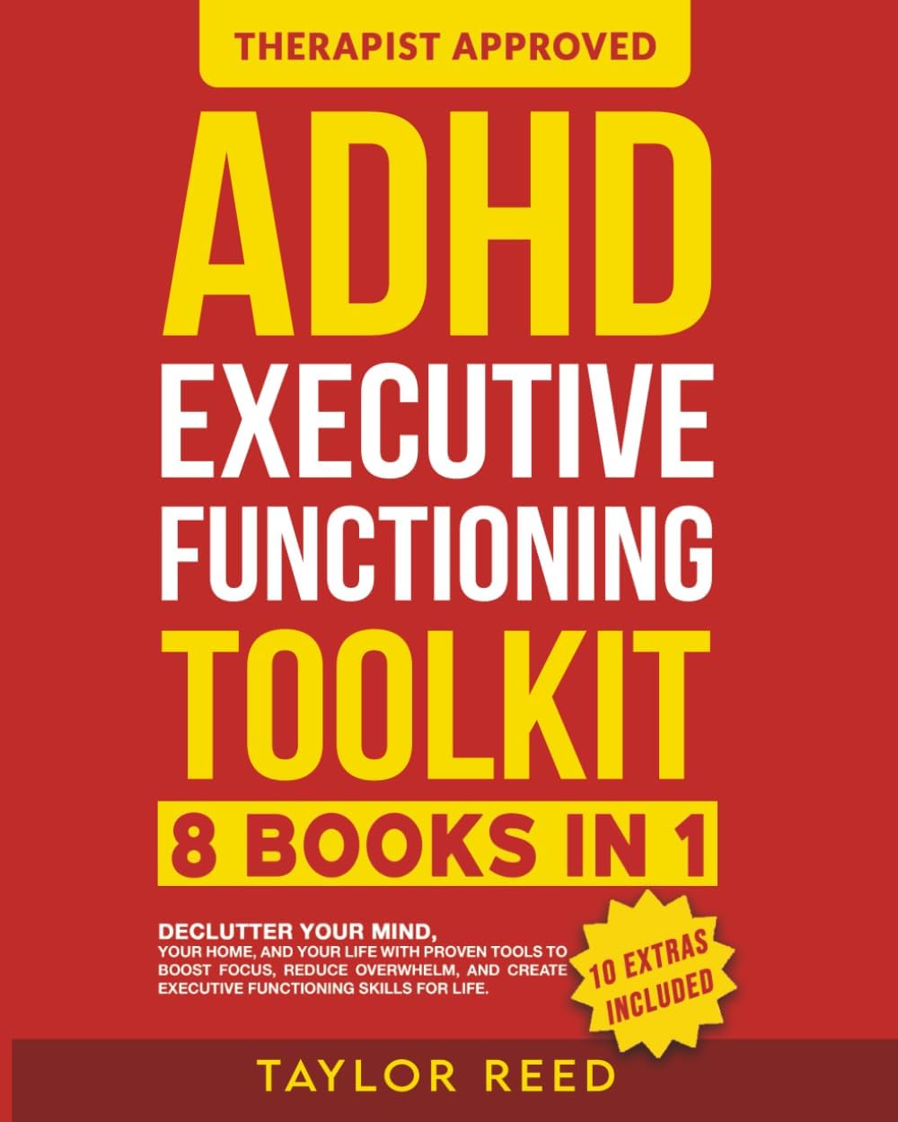 ADHD Executive Functioning Toolkit (8 in 1): Declutter Your Mind, Your Home, and Your Life With Proven Tools to Boost Focus, Reduce Overwhelm, and ... Stick (Executive Functioning Skills for Life) by Taylor Reed