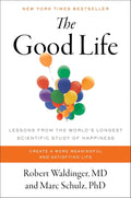 The Good Life: Lessons from the World's Longest Scientific Study of Happiness by Robert Waldinger M.D.
