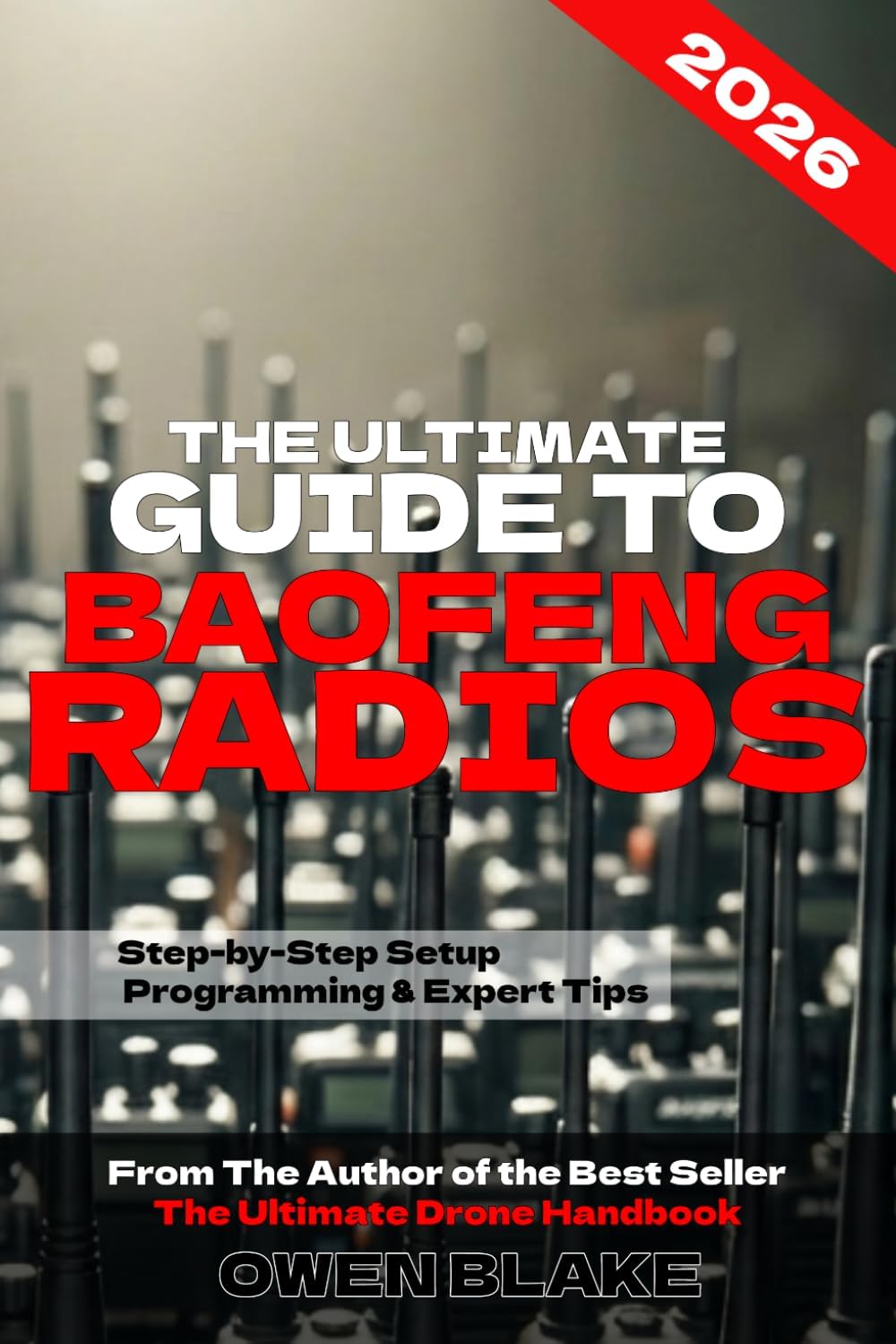 The Ultimate Guide to Baofeng Radios: The Complete Setup, Programming & Field Guide for Baofeng Radios (The RF Handbooks) by Owen Blake