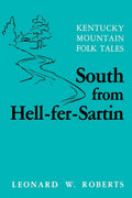 South from Hell-fer-Sartin: Kentucky Mountain Folk Tales by Leonard Roberts