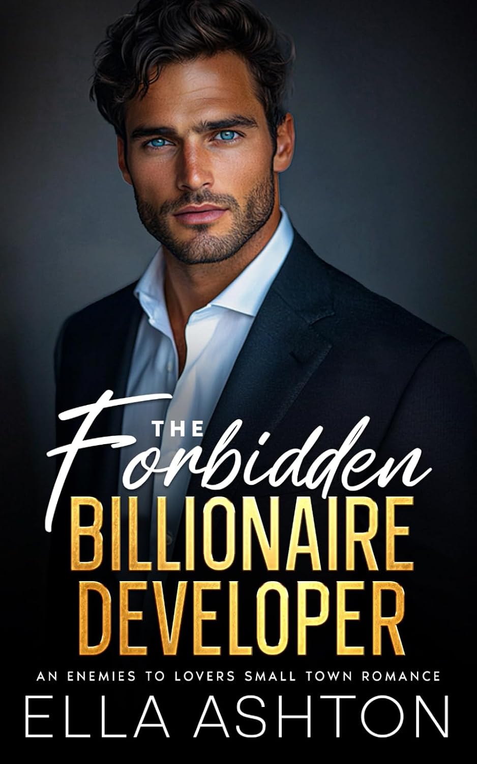 The Forbidden Billionaire Developer: An Enemies To Lovers Small Town Romance by Ella Ashton