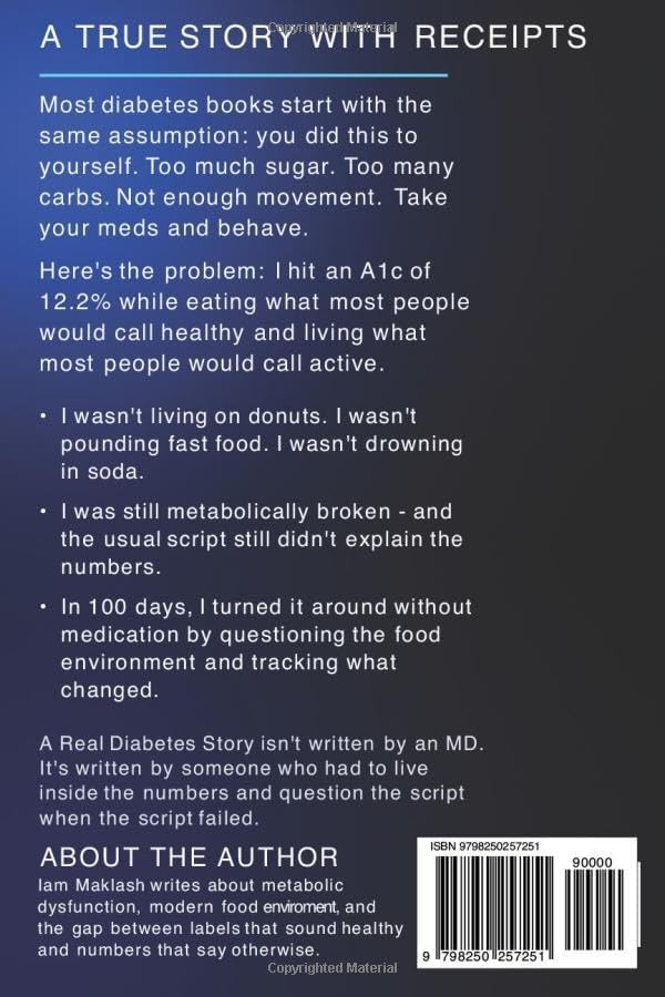 A REAL DIABETES STORY: HOW I HIT AN A1C OF 12.2% EATING 'HEALTHY' AND TURNED IT AROUND IN 100 DAYS WITHOUT MEDICATION by IAM MAKLASH