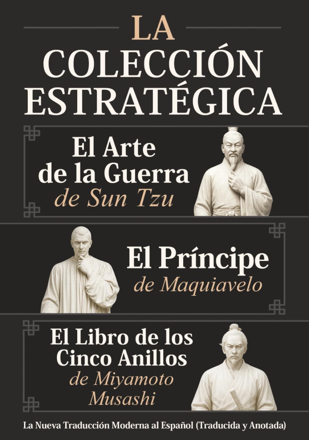 El Arte de la Guerra de Sun Tzu, El Príncipe de Maquiavelo y El Libro de los Cinco Anillos de Miyamoto Musashi – La Colección Estratégica: La Nueva Traducción Moderna al Español (Traducida y Anotada) by Sun Tzu