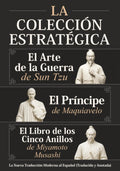 El Arte de la Guerra de Sun Tzu, El Príncipe de Maquiavelo y El Libro de los Cinco Anillos de Miyamoto Musashi – La Colección Estratégica: La Nueva Traducción Moderna al Español (Traducida y Anotada) by Sun Tzu