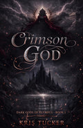 Crimson God: A Dark Romantasy of Gods, Fate, and Forbidden Desire by Kris Tucker