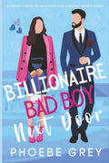 Billionaire Bad Boy Next Door: An Enemies to Lovers Fake Relationship Small Town Sweet Romantic Comedy by Phoebe Grey