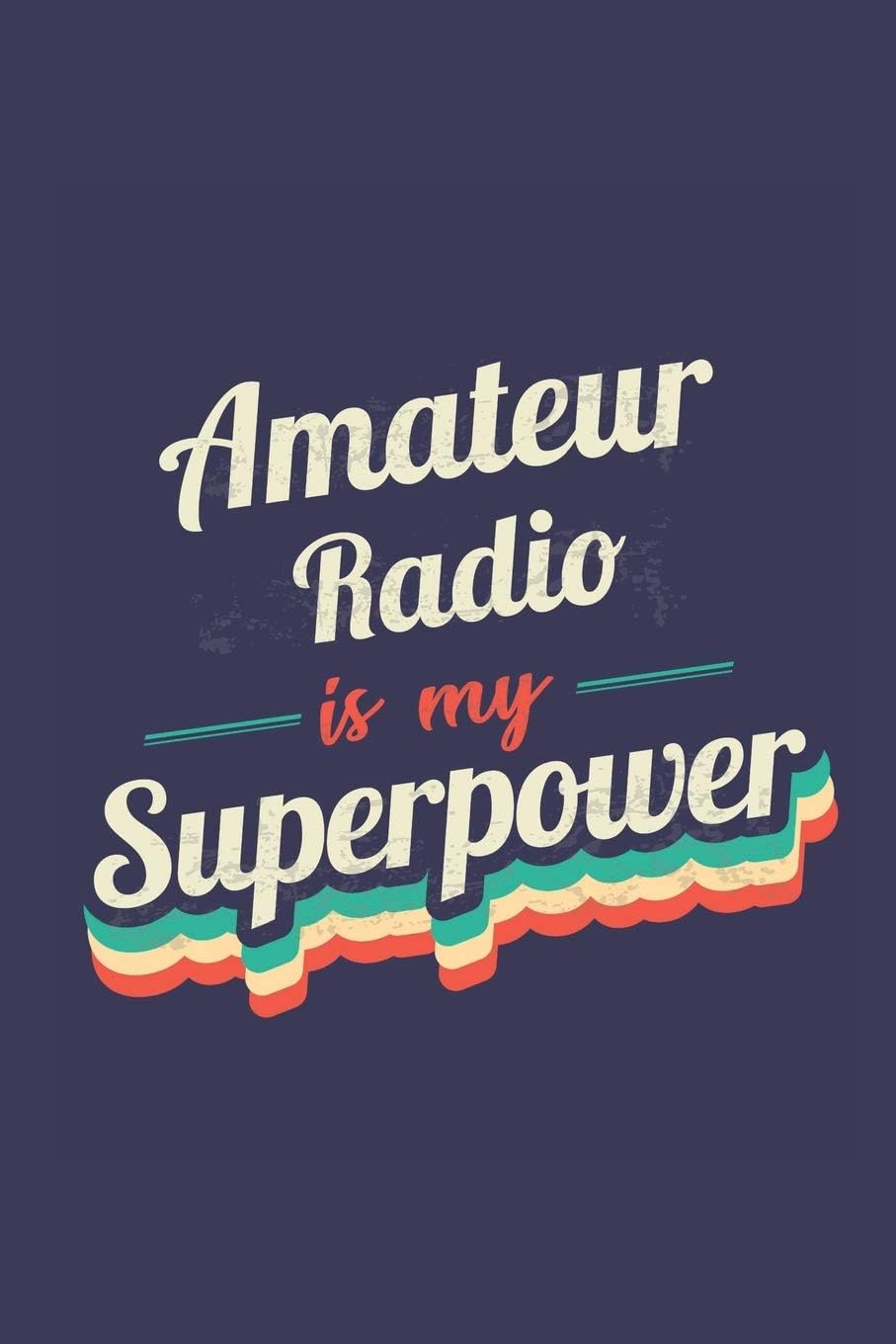 Amateur Radio Is My Superpower: A 6x9 Inch Softcover Diary Notebook With 110 Blank Lined Pages. Funny Vintage Amateur Radio Journal to write in. Amateur Radio Gift and SuperPower Retro Design Slogan by Glory Vintage