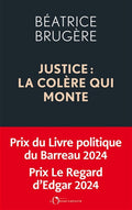 Justice : la colère qui monte: Plaidoyer pour une refondation complète by Béatrice Brugère