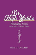 Dr. High Yield’s Psychiatry Notes (for the Step 2 CK & Shelf Exams) by Steven Vuu MD