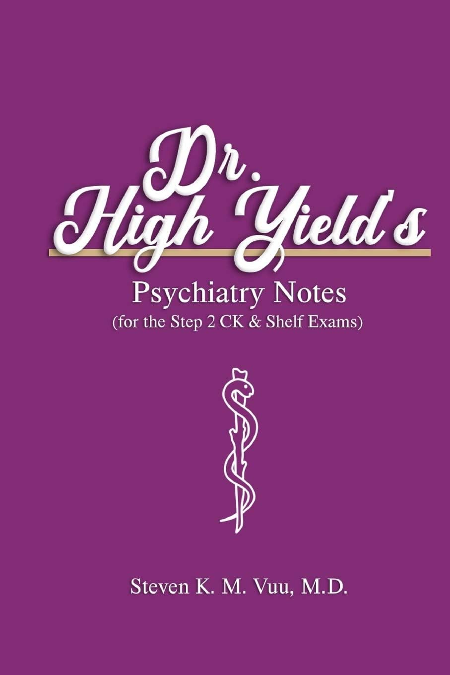 Dr. High Yield’s Psychiatry Notes (for the Step 2 CK & Shelf Exams) by Steven Vuu MD