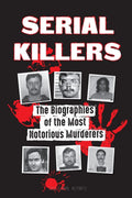 Serial Killers: The Biographies of the Most Notorious Murderers (inside the minds and methods of psychopaths, sociopaths and torturers) (Forensic File Books) by True Crime Reports
