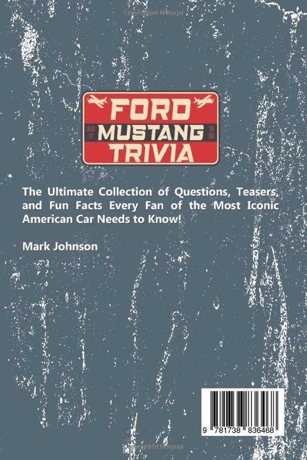Ford Mustang Trivia: The Ultimate Collection Of Questions, Teasers, And Fun Facts Every Fan Of The Most Iconic American Car Needs To Know! by Mark Johnson