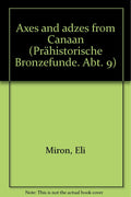Axes and Adzes from Canaan (Prahistorische Bronzefunde) by Eli Miron