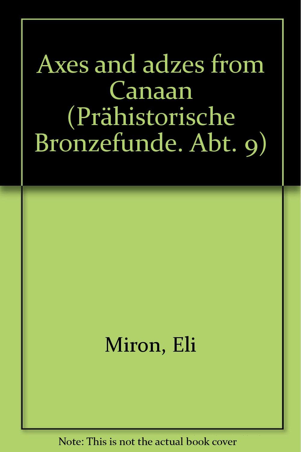 Axes and Adzes from Canaan (Prahistorische Bronzefunde) by Eli Miron
