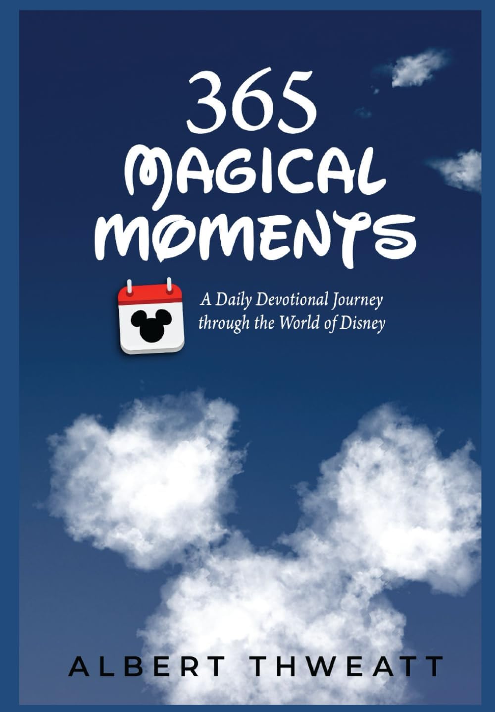 365 Magical Moments: A Daily Devotional Journey Through the World of Disney (Disney Devotionals) by Albert Thweatt