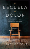 La escuela del dolor: Cuando el dolor no es el final sino el principio de tu llamado (Spanish Edition) by Lisney de Font