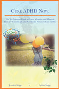Cure ADHD Now.: The No-Nonsense Guide to Plants, Vitamins, and Minerals That Are Scientifically and Anecdotally Proven to Cure ADHD. by Jennifer Shipp
