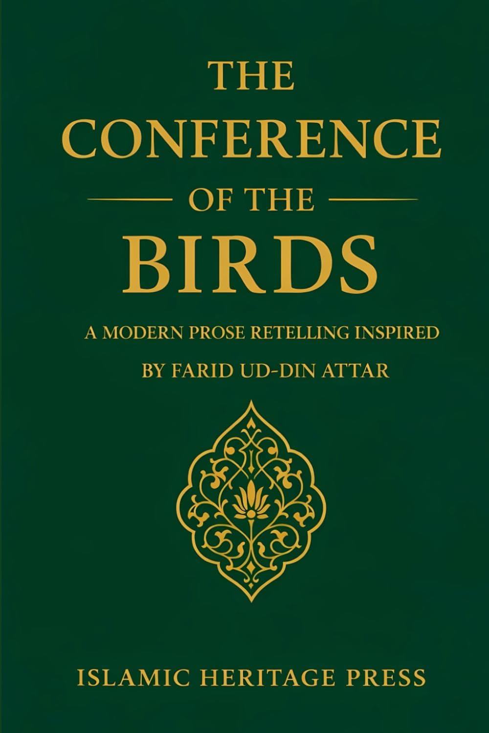 The Conference of the Birds: A Modern Prose Retelling Inspired by Farid ud-Din Attar (Islamic Heritage Press) by Islamic Heritage Press