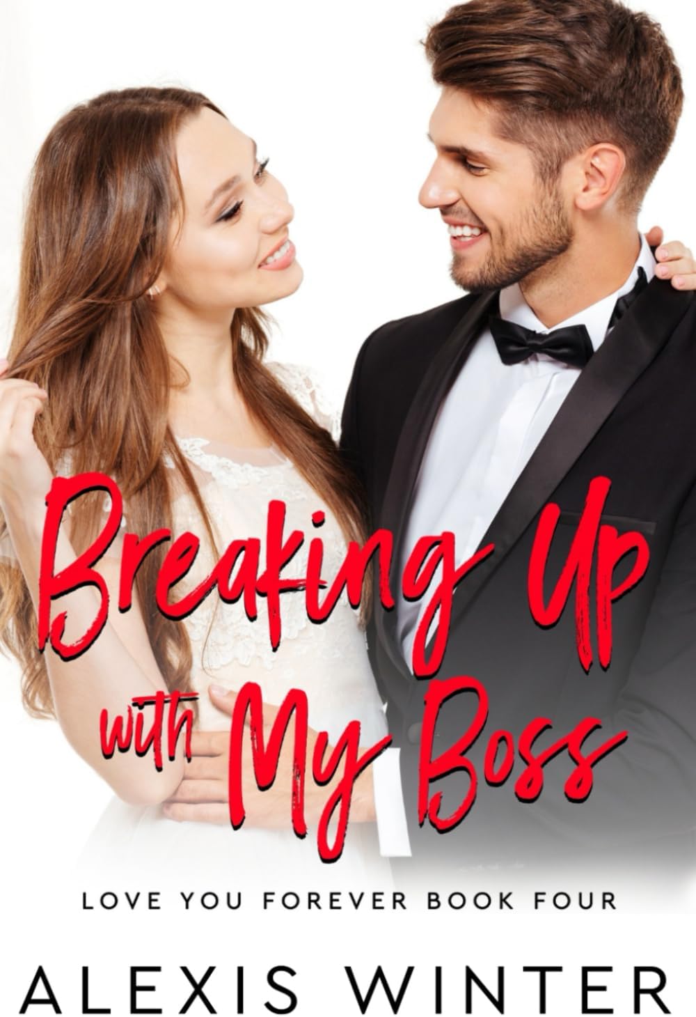 Breaking up with My Boss: An Enemies to Lovers, Office Romance (Love You Forever) by Alexis Winter