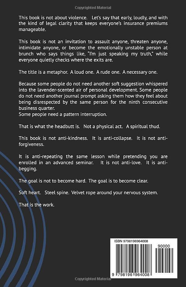 Headbutt A Mother %#$@^ In The Mouth: A Field Guide To Boundaries, Backbone, And No Longer Being Emotionally Available For Other People's Bullshit by Stephan K Thieringer